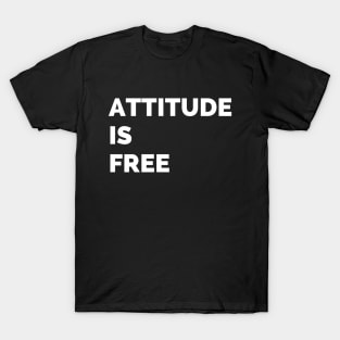 Attitude is free T-Shirt